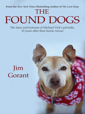 cover image of The Found Dogs: the Fates and Fortunes of Michael Vick's Pitbulls, 10 Years After Their Heroic Rescue